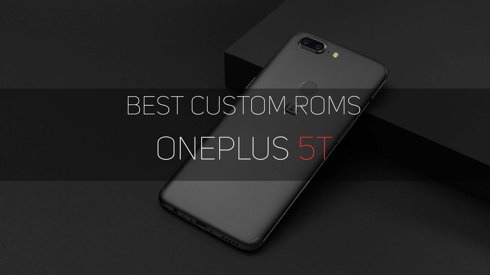 Best Custom ROMs for Oneplus 5T