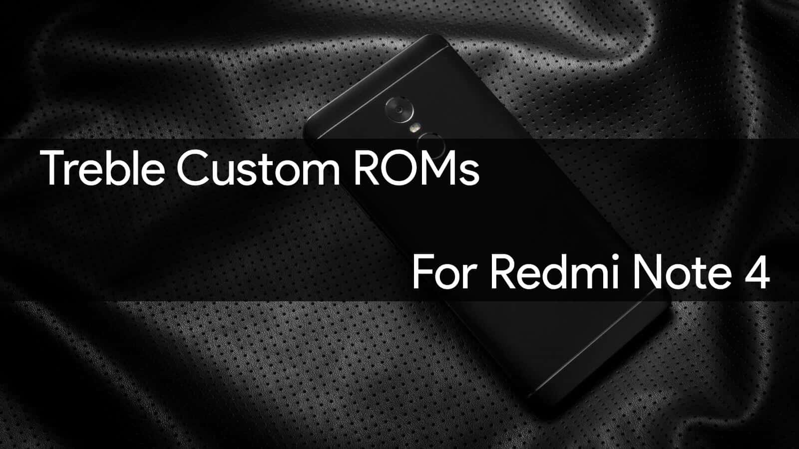 Treble Custom roms for Redmi note 4
