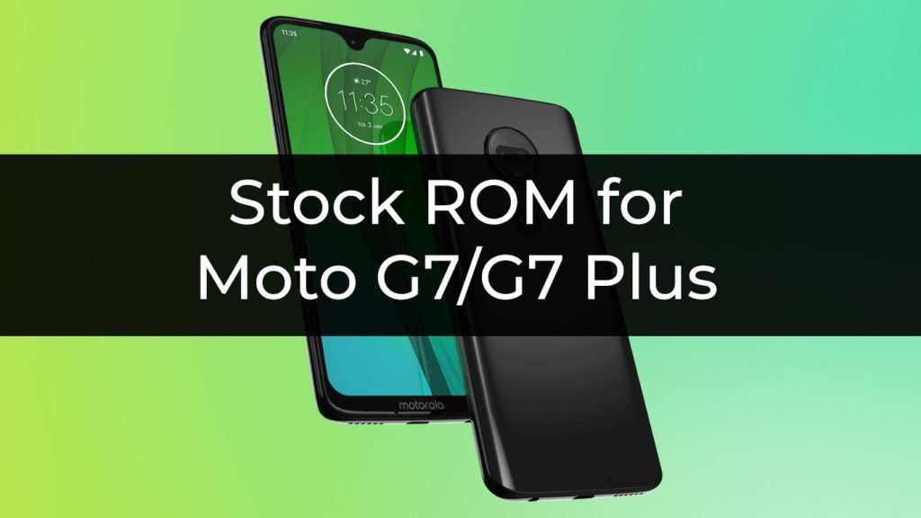 stock rom/firmware for Moto G7 and G7 plus