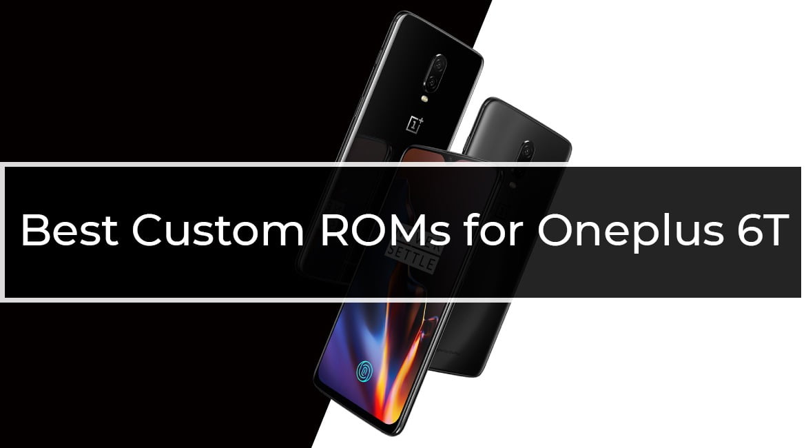 Best Custom ROMs for Oneplus 6T