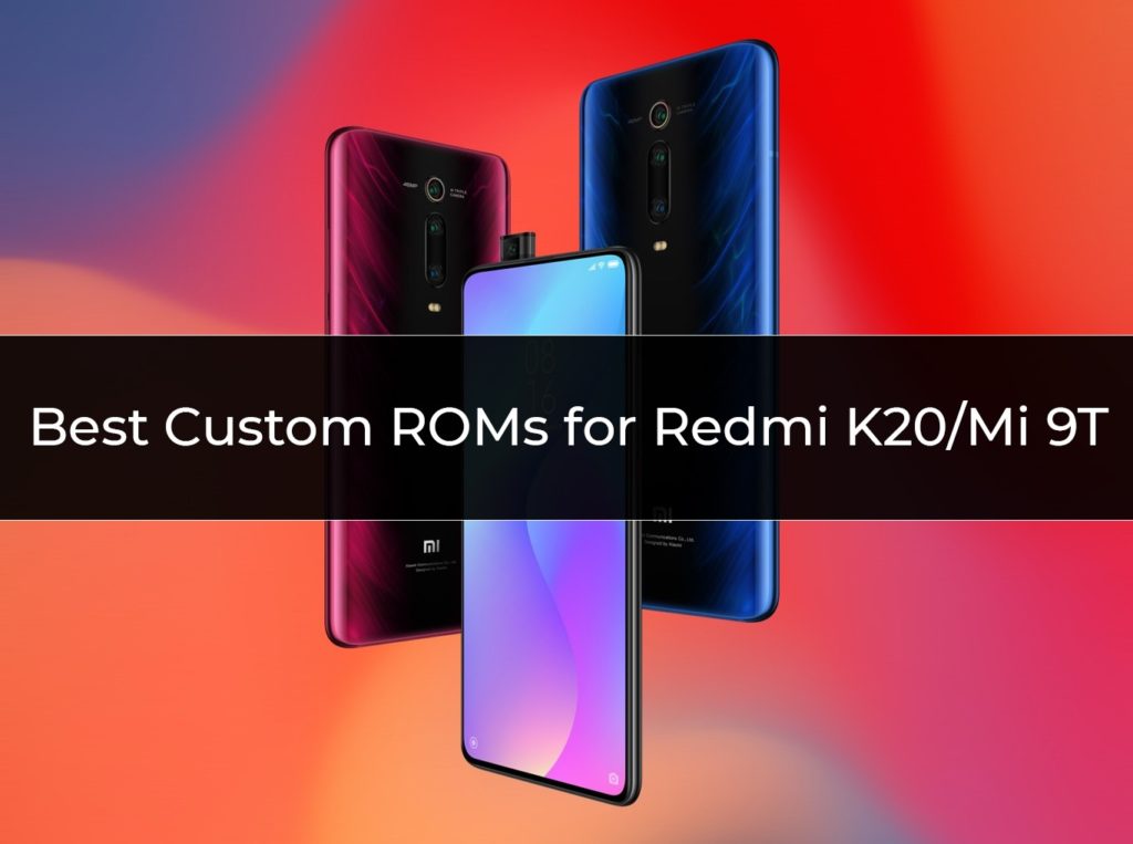 Best Custom ROMs for Redmi K20 and Mi 9T