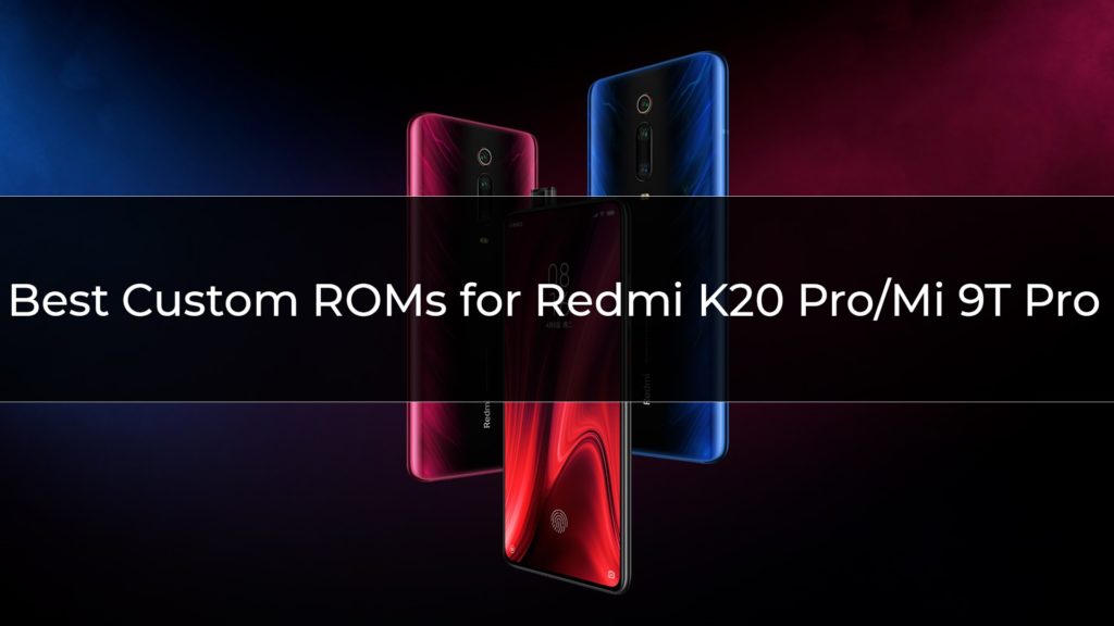 Best Custom ROMs for Xiaomi Redmi K20 Pro/Mi 9T Pro
