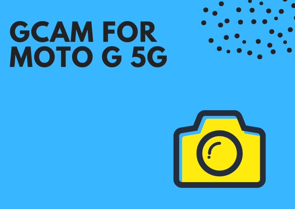 Best GCam for Moto G 5G/One 5G Ace